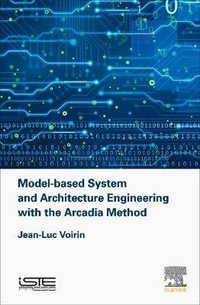 Model-based System and Architecture Engineering with the Arcadia Method : Implementation of Model Based System Engineering - Jean-Luc  Voirin