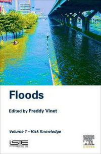 Floods : Volume 1 - Risk Knowledge - Freddy Vinet