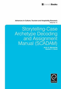 Storytelling-Case Archetype Decoding and Assignment Manual (SCADAM) : Advances in Culture, Tourism and Hospitality Research - Arch G. Woodside