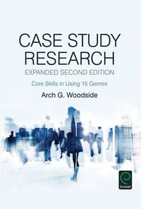 Case Study Research : Core Skills in Using 15 Genres - Arch G. Woodside