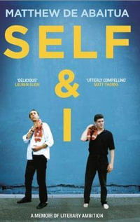 Self & I : A Memoir of Literary Ambition - Matthew De Abaitua