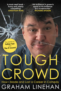 Tough Crowd : How I Made and Lost a Career in Comedy - Graham Linehan