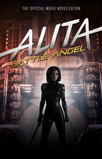 Alita : Battle Angel â" The Official Movie Novelization - Pat Cadigan