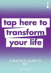 Practical Guide to EFT : Tap Here to Transform Your Life - JUDY BYRNE