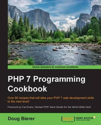 PHP 7 Programming Cookbook : Over 80 recipes that will take your PHP 7 web development skills to the next level! - Doug Bierer