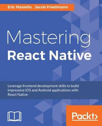 Mastering React Native : Learn Once, Write Anywhere - Eric Masiello