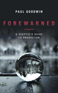 Forewarned : A Sceptic's Guide to Prediction - Paul Goodwin