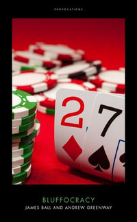 Bluffocracy : Provocations - James Ball