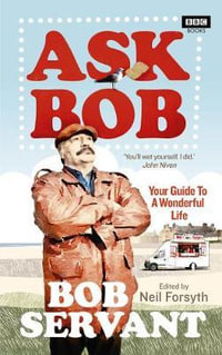 Ask Bob : Your Guide to a Wonderful Life - Neil Forsyth