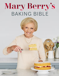 Mary Berry's Baking Bible : Revised and Updated: Over 250 New and Classic Recipes - Mary Berry