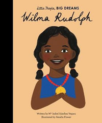 Wilma Rudolph : Little People, BIG DREAMS - Maria Isabel Sanchez Vegara