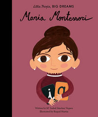 Maria Montessori : Little People, BIG DREAMS - Maria Isabel Sanchez Vegara