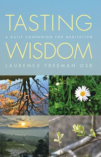 Tasting Wisdom : A daily companion for meditation - Laurence Freeman