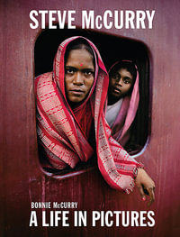 Steve McCurry : A Life in Pictures - Steve McCurry