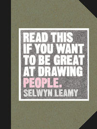 Read This if You Want to be Great at Drawing People : Read This - Selwyn Leamy