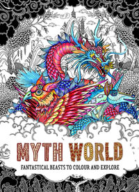 Myth World : Fantastical Beasts to Colour and Explore - Good Wives and Warriors