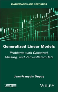 Generalized Linear Models : Problems with Censored, Missing, and Zero-inflated Data - Jean-Francois Dupuy