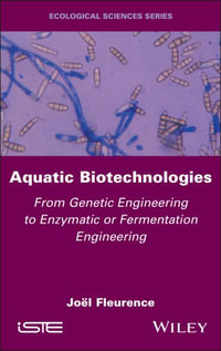 Aquatic Biotechnologies : From Genetic Engineering to Enzymatic or Fermentation Engineering - Jöel Fleurence