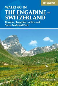 Walking in the Engadine - Switzerland : Bernina, Engadine valley and Swiss National Park - Kev Reynolds