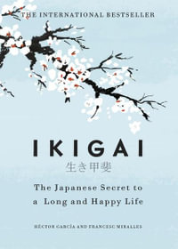 Ikigai : The Japanese Secret to a Long and Happy Life - Hector Garcia