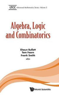 ALGEBRA, LOGIC AND COMBINATORICS : LTCC Advanced Mathematics - BULLETT SHAUN