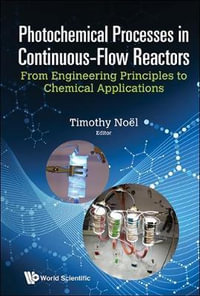 Photochemical Processes In Continuous-flow Reactors : From Engineering Principles To Chemical Applications - Timothy  Noel