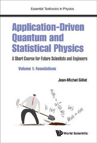 Application-driven Quantum And Statistical Physics : A Short Course For Future Scientists And Engineers - Volume 1: Foundations - Jean-michel  Gillet