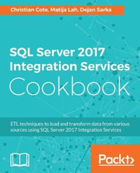 SQL Server 2017 Integration Services Cookbook : Powerful ETL techniques to load and transform data from almost any source - Christian Cote