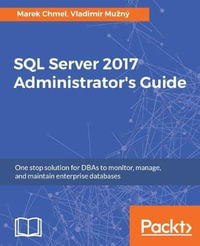 SQL Server 2017 Administrator's Guide : One stop solution for DBAs to monitor, manage, and maintain enterprise databases - Marek Chmel