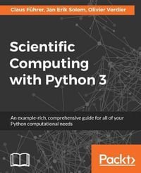 Scientific Computing with Python 3 : An example-rich, comprehensive guide for all of your Python computational needs - Claus FÃ¼hrer