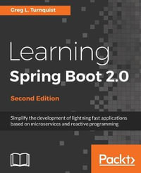 Learning Spring Boot 2.0 - Second Edition : Simplify the development of lightning fast applications based on microservices and reactive programming - Greg L. Turnquist