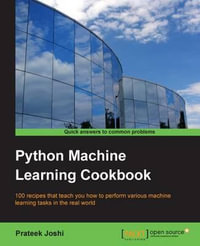 Python Machine Learning Cookbook : 100 recipes that teach you how to perform various machine learning tasks in the real world - Prateek Joshi