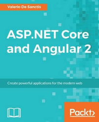 ASP.NET Core and Angular 2 : Create powerful applications for the modern web - Valerio De Sanctis
