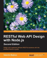 RESTful Web API Design with Node.js - Second Edition : A step-by-step guide in the RESTful world of Node.js. - Valentin Bojinov