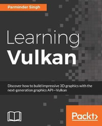Learning Vulkan : Discover how to build impressive 3D graphics with the next-generation graphics API-Vulkan - Parminder Singh