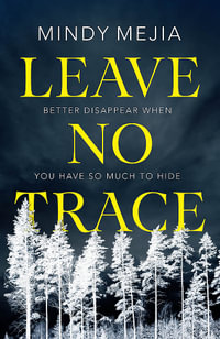 Leave No Trace : An unputdownable thriller packed with suspense and dark family secrets - Mindy Mejia