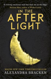 A Darkest Minds Novel: In the Afterlight : Book Three in the heart-stopping dystopian series from the bestselling author of LORE - Alexandra Bracken