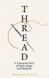 Thread : A Caesarean story of myth, magic and medicine - Hannah Marsh