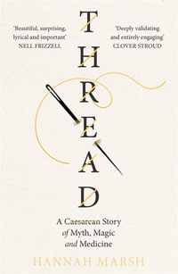 Thread : A Caesarean story of myth, magic and medicine - Hannah Marsh