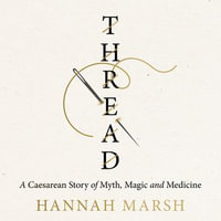 Thread : A Caesarean story of myth, magic and medicine - Hannah Marsh