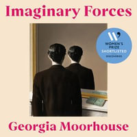 Imaginary Forces : Shortlisted for the Women's Prize Discoveries Award - Georgia Moorhouse