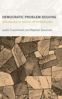 Democratic Problem-Solving : Dialogues in Social Epistemology - Justin Cruickshank