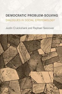 Democratic Problem-Solving : Dialogues in Social Epistemology - Justin Cruickshank