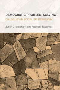 Democratic Problem-Solving : Dialogues in Social Epistemology - Justin Cruickshank