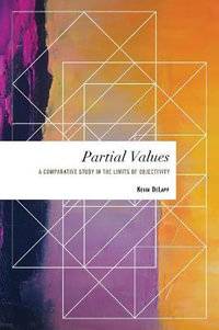 Partial Values : A Comparative Study in the Limits of Objectivity - Kevin DeLapp
