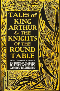 Tales of King Arthur and the Knights of the Round Table : Gothic Fantasy - THOMAS MALORY