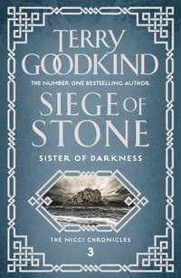 Siege of Stone : Sister of Darkness : Nicci Chronicles : Book 3 - Terry Goodkind