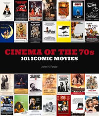 Cinema of the 70s : 101 Iconic Movies - John H. Foote
