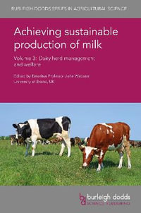 Achieving Sustainable Production of Milk : Volume 3 Dairy Herd Management and Welfare - Prof. John Webster