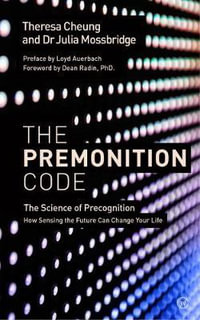 The Premonition Code : The Science of Precognition, How Sensing the Future Can Change Your Life - Dr Julia Mossbridge